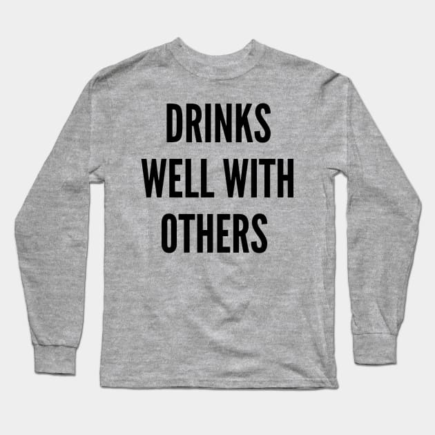 Drinks Well With Others Long Sleeve T-Shirt by TeesByTay